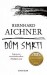 Bernhard Aichner Dům smrti